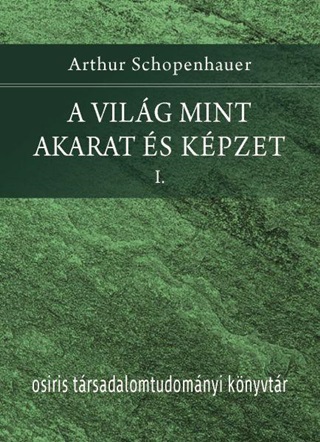 Arthur Schopenhauer - A Vilg Mint Akarat s Kpzet I-Ii.
