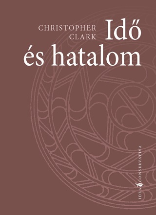 Christopher Clark - Id s Hatalom