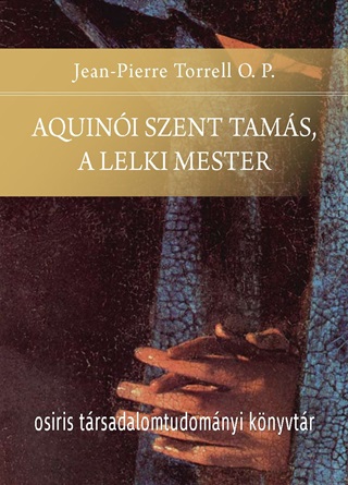Jean-Pierre O.P. Torrell - Aquini Szent Tams, A Lelki Mester
