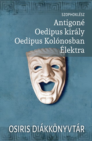 Szophoklsz - Antigon - Oedipus Kirly - Oedipus Kolnosban - lektra - Osiris Dikknytr