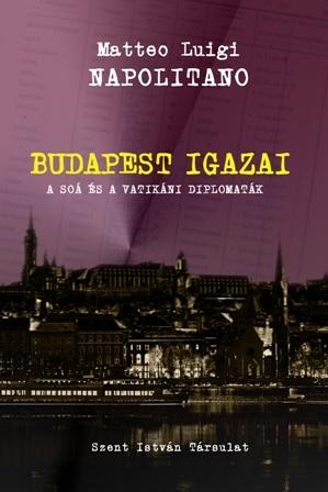 Matteo Luigi Napolitano - Budapest Igazai - A So s A Vatikni Diplomatk