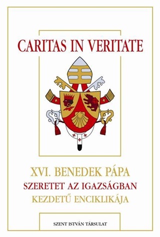 Xvi. Benedek Ppa - Caritas In Veritate - Xvi.Benedek Ppa Szeretet Az Igazsgban Kezdet Enciklikj