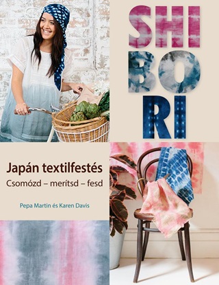Pepa-Davis Martin - Shibori - Japn Textilfests - Csomzd-Mertsd-Fesd