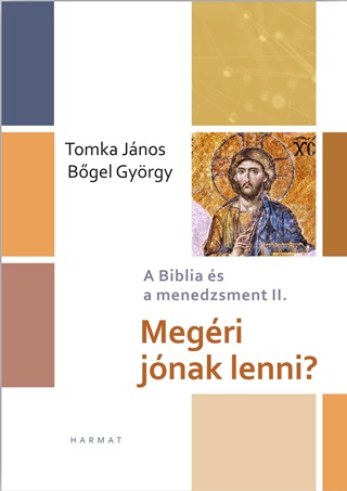 Tomka Jnos - Bgel Gyrgy - Megri Jnak Lenni? - A Biblia Cs A Menedzsment Ii.