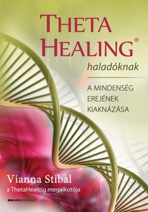 Vianna Stibal - Theta Healing Haladknak - A Mindensg Erejnek Kiaknzsa