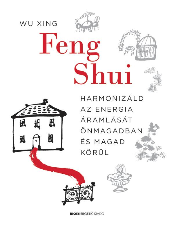 Xing Wu - Feng Shui - Harmonizld Az Energia ramlst nmagadban s Magad Krl