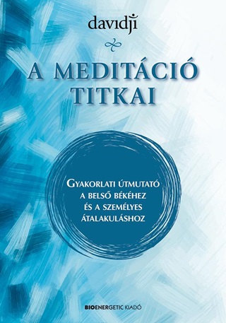 Davidji - A Meditci Titkai - Gyakorlati tmutat A Bels Bkhez s A Szemlyes talakul
