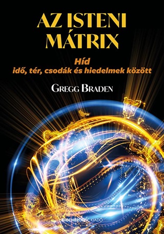 Gregg Braden - Az Isteni Mtrix - Hd Id, Tr, Csodk s Hiedelmek Kztt