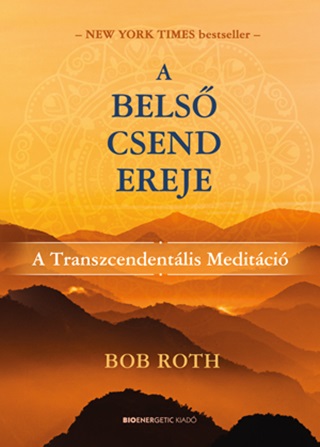 Bob Roth - A Bels Csend Ereje - A Transzcendentlis Meditci