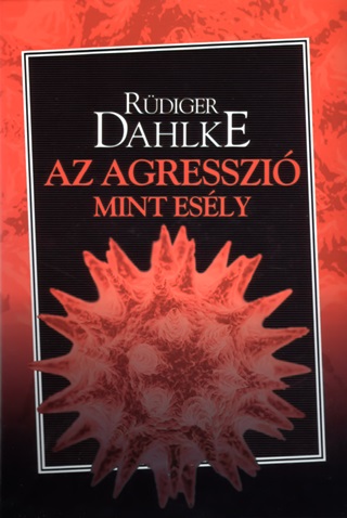 Ruediger Dahlke - Az Agresszi, Mint Esly