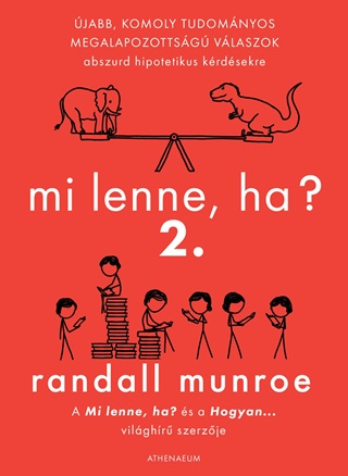 Randall Munroe - Mi Lenne, Ha? 2. - jabb, Komoly Tudomnyos Megalapozottsg Vlaszok Abszurd Hi