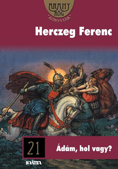 Herczeg Ferenc - dm, Hol Vagy? Aranyrg 21.