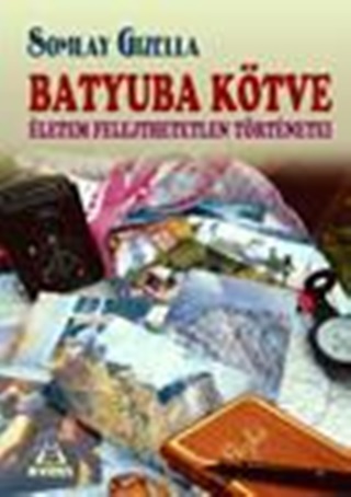 Somlay Gizella - Batyuba Ktve - letem Felejthetetlen Trtnetei