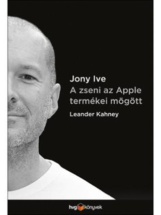 Leander Kahney - Jony Ive - A Zseni Az Apple Termkei Mgtt