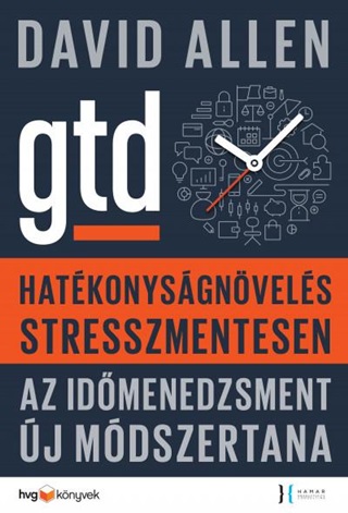 David Allen - Gtd - Hatkonysgnvels Stresszmentesen - Az Idmenedzsment j Mdszertana