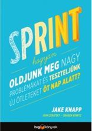 Jake - Zeratsky Knapp - Sprint - Hogyan Oldjunk Meg Nagy Problmkat s Teszteljnk j tleteket t Nap