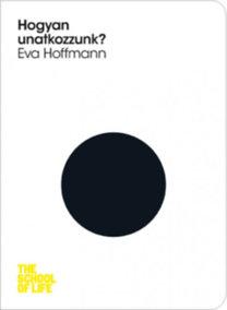 Eva Hoffmann - Hogyan Unatkozzunk? - The School Of Life