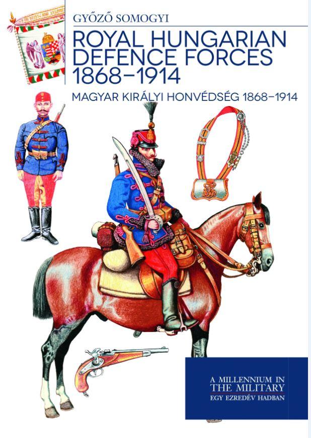 Somogyi Gyz - Royal Hungarian Defence Forces 1868-1914 - Magyar Kirlyi Honvdsg