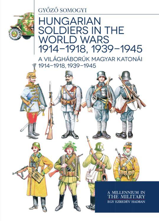 Somogyi Gyz - Hungarian Soldiers In The World Wars 1914-1918, 1939-1945 - A Vilghbork Magya