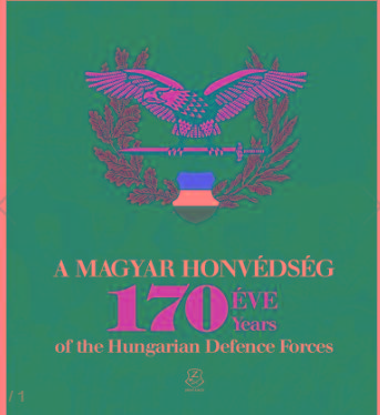  - A MAGYAR HONVDSG 170 VE - 170 YEARS OF THE HUNGARIAN DEFENCE FORCES