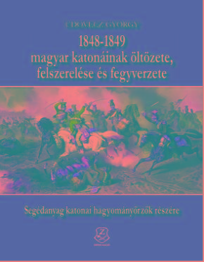 Udovecz Gyrgy - 1848-1849 Magyar Katoninak ltzete, Felszerelse s Fegyverzete