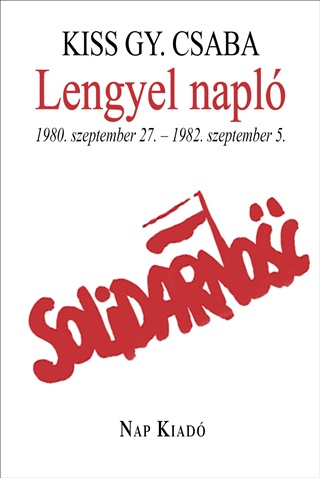 Kiss Gy. Csaba - Lengyel Napl - 1980. Szeptember 27. - 1982. Szeptember 5.