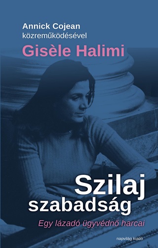 Gisele Halimi - Szilaj Szabadsg - Egy Lzad gyvdn Harcai