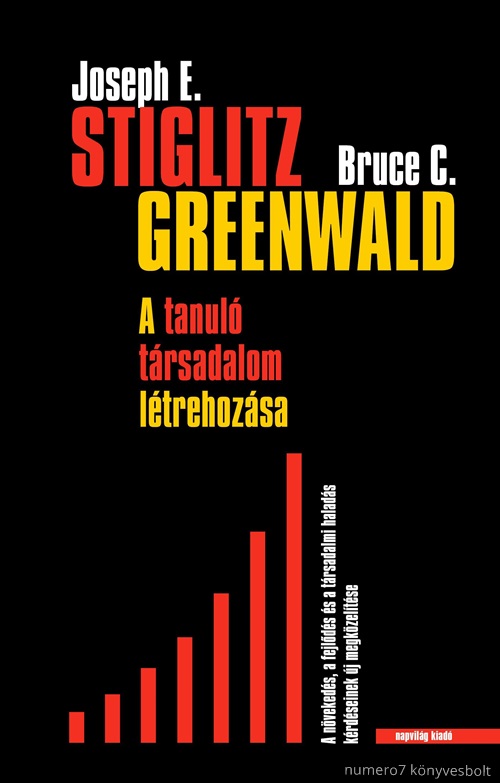 STIGLITZ, JOSEPH E.- GREENWALD, BRUCE C. - A TANUL TRSADALOM MEGTEREMTSE