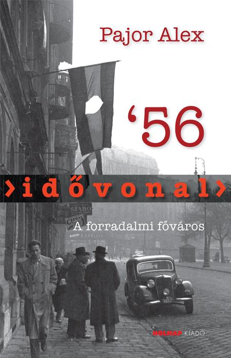 Pajor Alex - Idvonal '56 - A Forradalmi Fvros