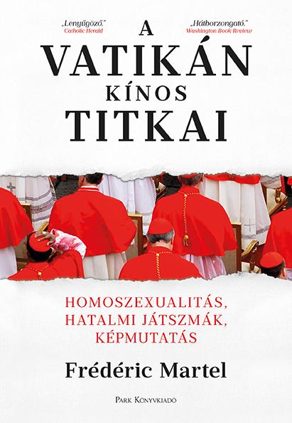Frdric Martel - A Vatikn Knos Titkai - Homoszexualits, Hatalmi Jtszmk, Kpmutats