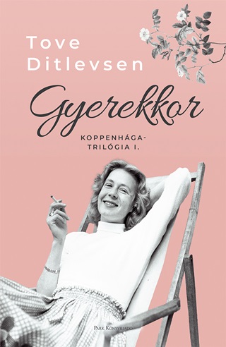 Tove Ditlevsen - Gyerekkor - Koppenhga Trilgia I.