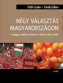 Tth Csaba - Trk Gbor - Ngy Vlaszts Magyarorszgon - A Magyar Politika Az Elmlt 12 vben (2002-2014)