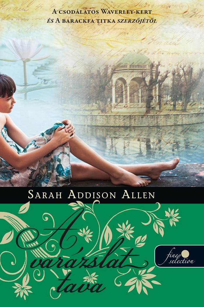 Sarah Addison Allen - A Varzslat Tava - Kttt