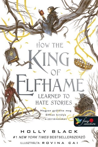 Holly Black - How The King Of Elfhame Learned To Hate Stories  Hogyan Gyllte Meg Elfhon Kir