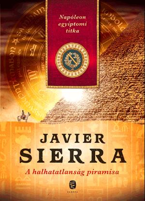 Javier Sierra - A Halhatatlansg Piramisa - Napleon Egyiptomi Titka
