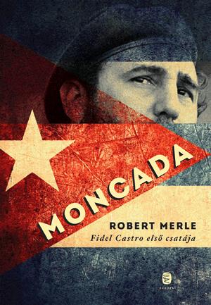 MERLE, ROBERT - MONCADA - FIDEL CASTRO ELS CSATJA
