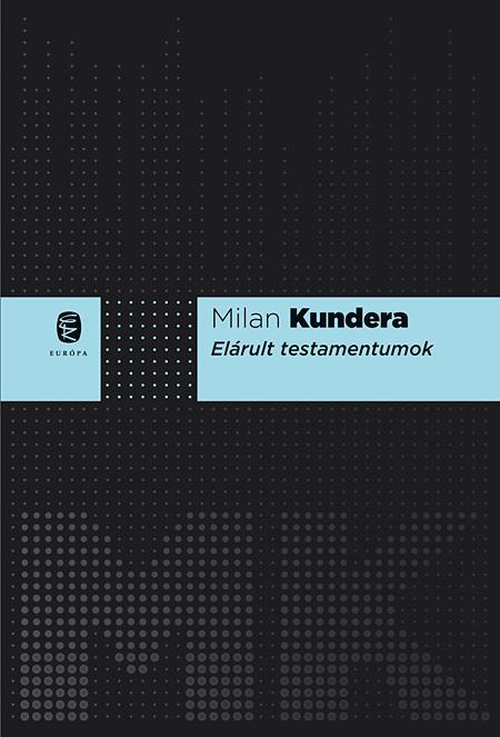 Milan Kundera - Elrult Testamentumok - Fztt, j!