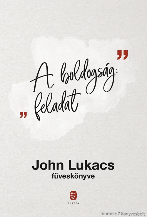 John Lukacs - A Boldogsg: Feladat - John Lukacs Fvesknyve