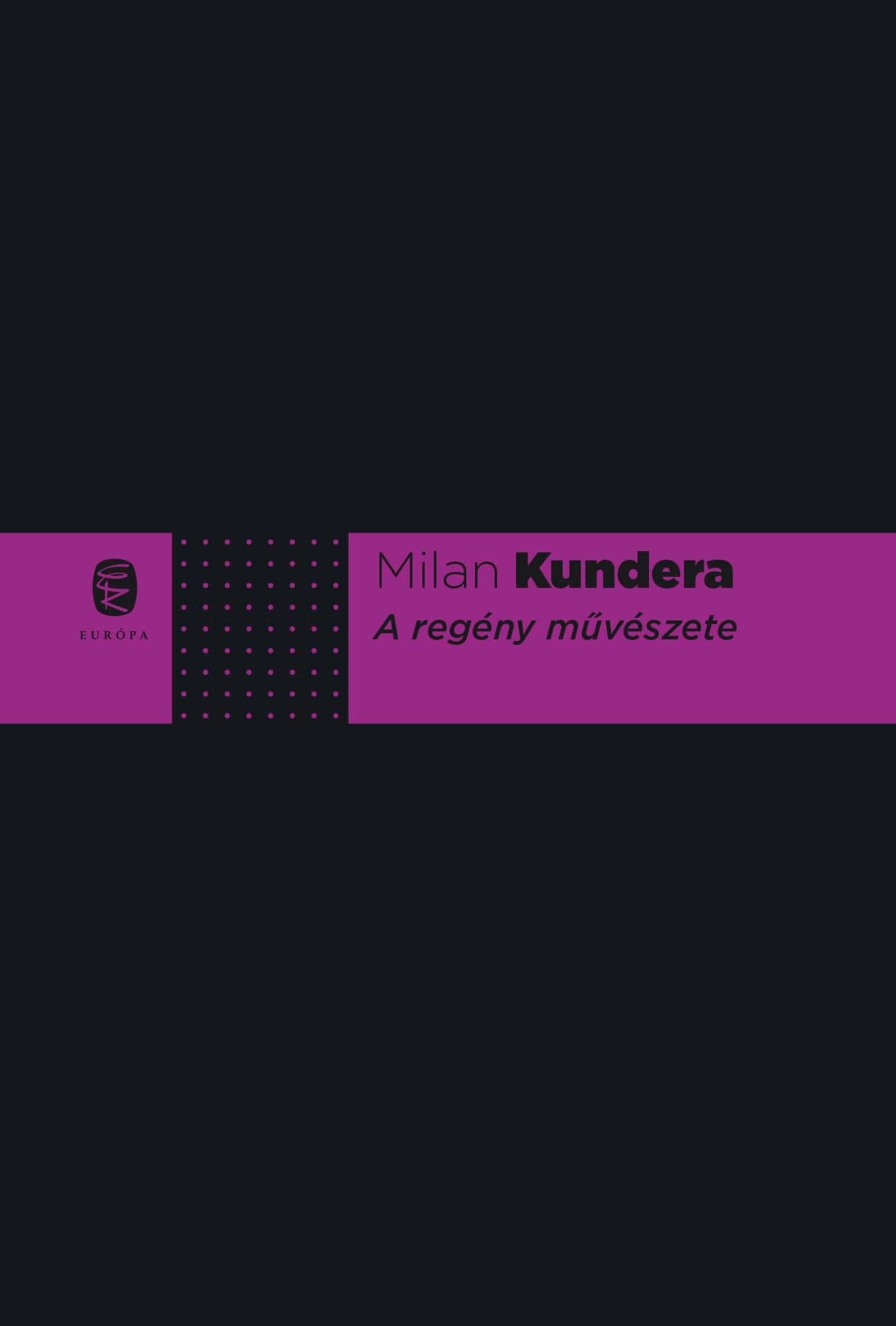 Milan Kundera - A Regny Mvszete (j Bort)