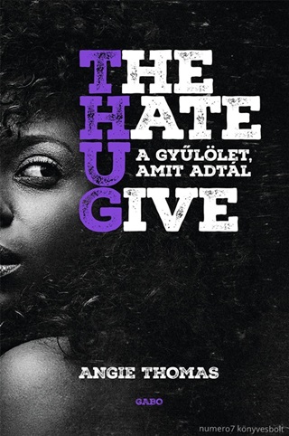 Angie Thomas - The Hate U Give - A Gyllet, Amit Adtl