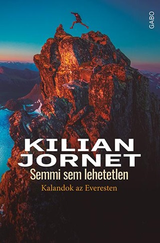 Kilian Jornet - Semmi Sem Lehetetlen - Kalandok Az Everesten