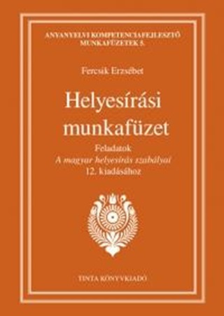Fercsik Erzsbet - Helyesrsi Munkafzet - Feladatok A Magyar Helyesrs Szablyai 12. Kiadshoz