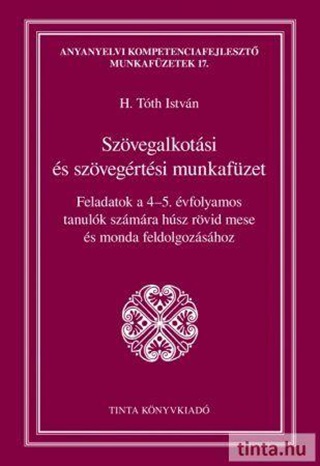 H. Tth Istvn - Szvegalkotsi s Szvegrtsi Munkafzet - Feladatok A 4-5. vfolyamos Tanulk
