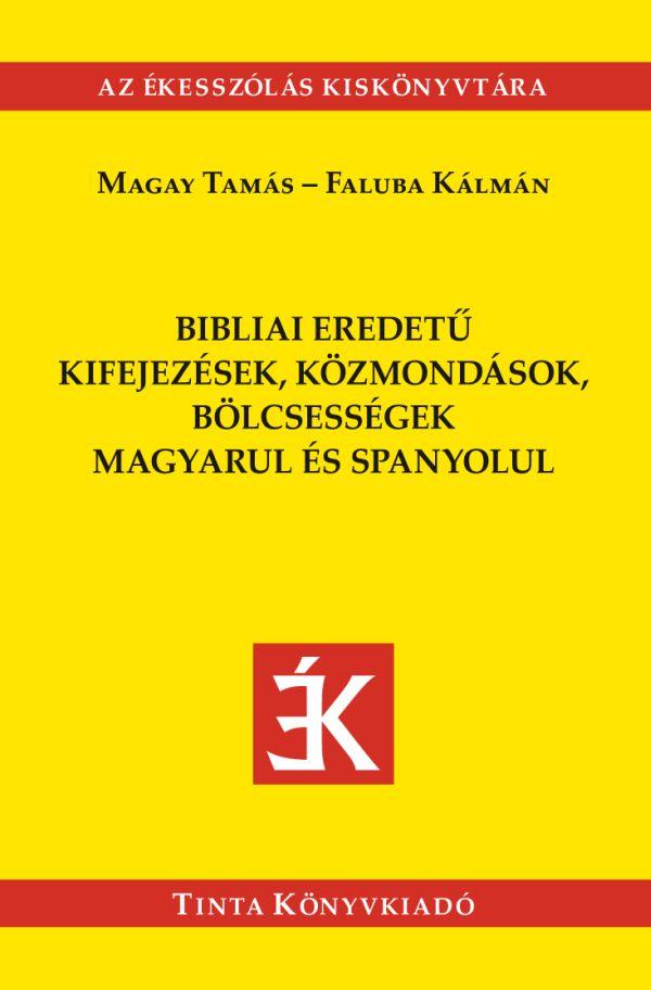 Magay Tams - Faluba Klmn - Bibliai Eredet Kifejezsek, Kzmondsok,Blcsessgek Magyarul s Spanyolul