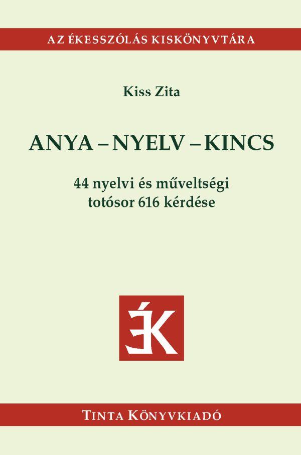 KISS ZITA - ANYA-NYELV-KINCS - 44 NYELVI S MVELTSGI TOTSOR 616 KRDSE