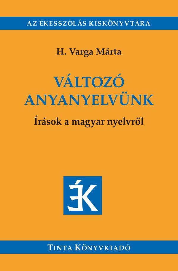 H. Varga Mrta - Vltoz Anyanyelvnk - rsok A Magyar Nyelvrl