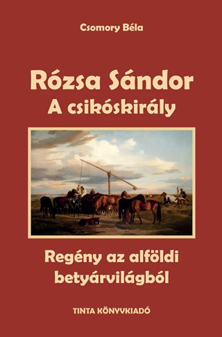 Rzsa Sndor - A Csikskirly (Regny Az Alfldi Betyrvilgbl)