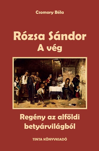 Csomory Bla - Rzsa Sndor - A Vg (Regny Az Alfldi Betyrvilgbl)