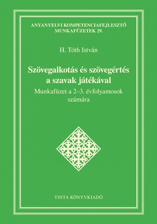 H. Tth Istvn - Szvegalkots s Szvegrts A Szavak Jtkval - Munkafzet A 2-3. vf.