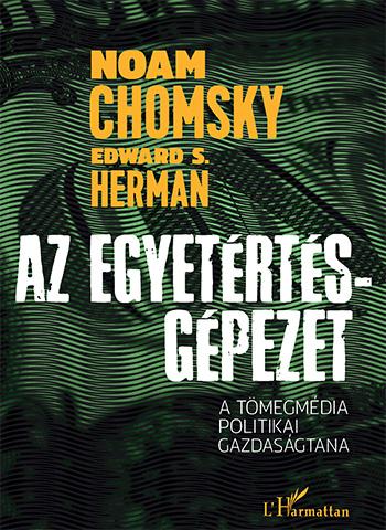 CHOMSKY, NOAM-HERMAN, EDWARD S. - AZ EGYETRTS-GPEZET - A TMEGMDIA GAZDASGTANA